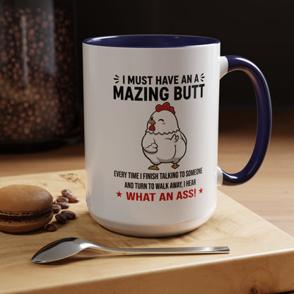 Coffee Mug 'I must have an amazing butt' Funny (11oz/15oz)