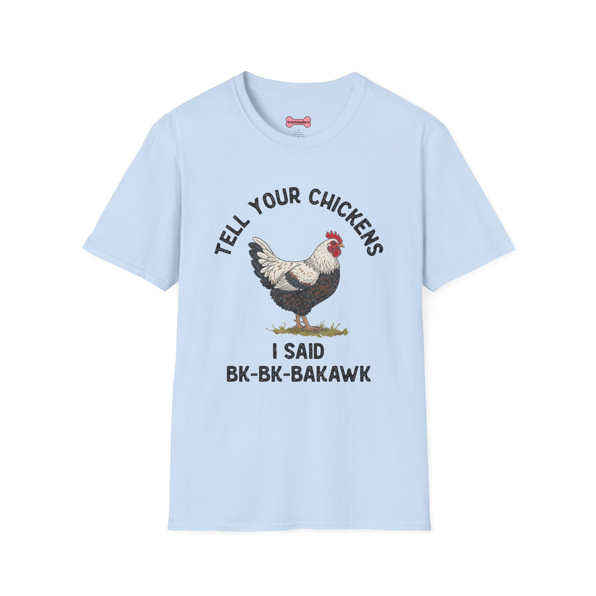 Unisex T-Shirt 'Tell your chickens I said Bk-BK-BAKAWK' Funny Shirt