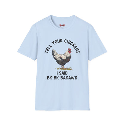 Unisex T-Shirt 'Tell your chickens I said Bk-BK-BAKAWK' Funny Shirt
