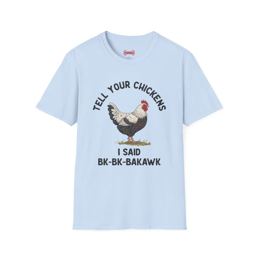 Unisex T-Shirt 'Tell your chickens I said Bk-BK-BAKAWK' Funny Shirt