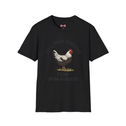 Unisex T-Shirt 'Tell your chickens I said Bk-BK-BAKAWK' Funny Shirt