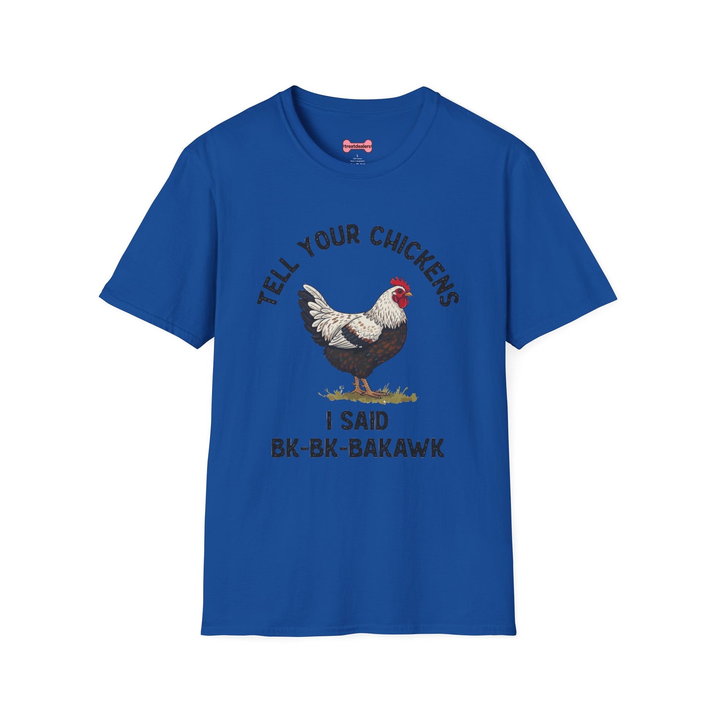 Unisex T-Shirt 'Tell your chickens I said Bk-BK-BAKAWK' Funny Shirt