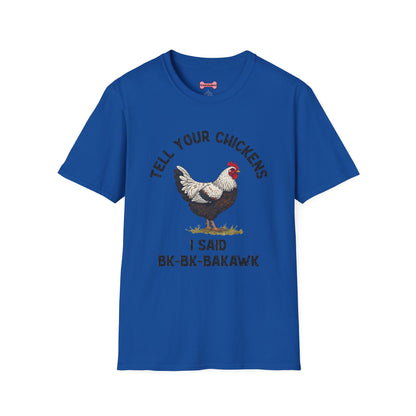 Unisex T-Shirt 'Tell your chickens I said Bk-BK-BAKAWK' Funny Shirt