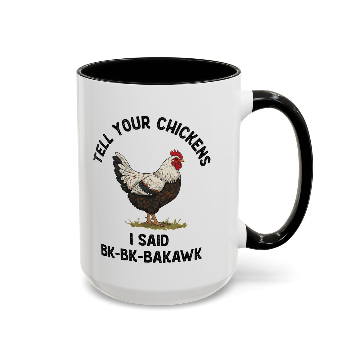 Coffee Mug 'Tell your chickens I said Bk-BK-BAKAWK' Funny (11oz/15oz)
