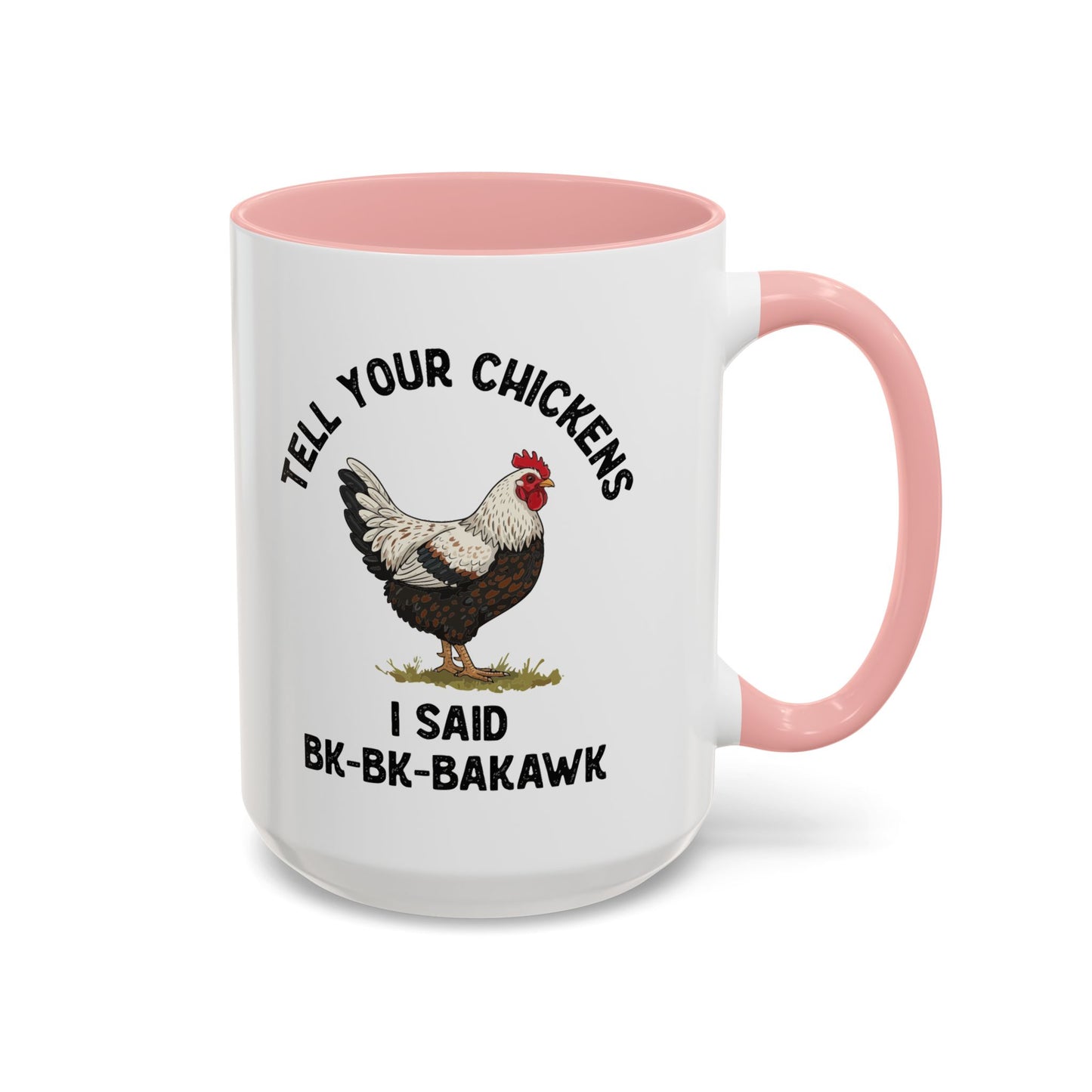 Coffee Mug 'Tell your chickens I said Bk-BK-BAKAWK' Funny (11oz/15oz)