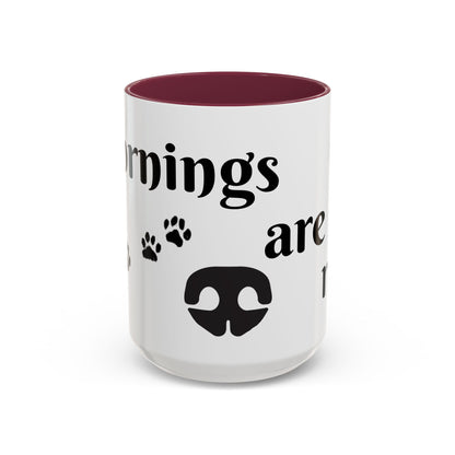 Coffee/Tea Mug:  "Mornings are ruff", (11oz/15oz)