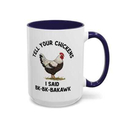 Coffee Mug 'Tell your chickens I said Bk-BK-BAKAWK' Funny (11oz/15oz)