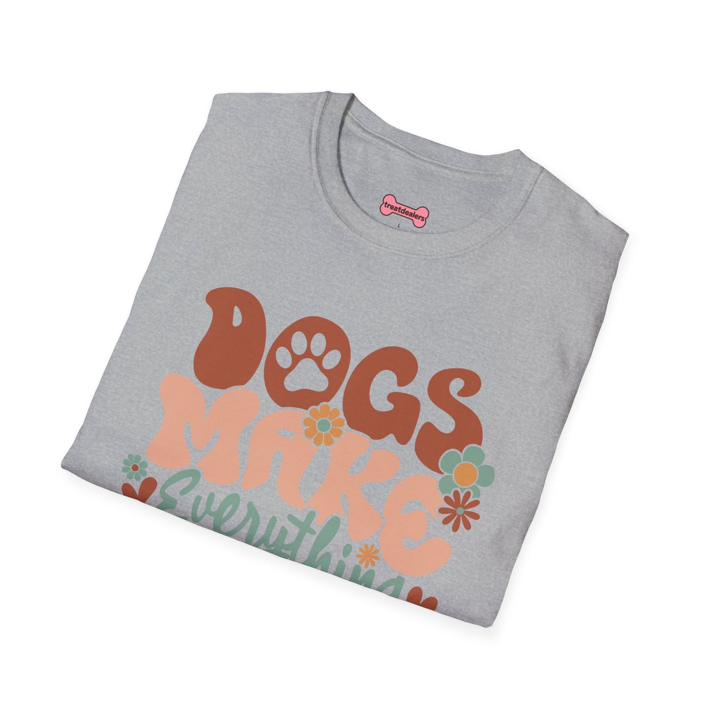 Unisex T-Shirt 'Dogs Make Everything Better' Funny Shirt Dog Lover Tee