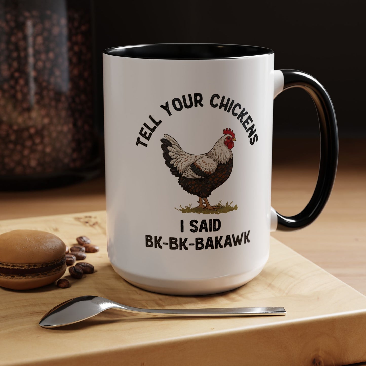 Coffee Mug 'Tell your chickens I said Bk-BK-BAKAWK' Funny (11oz/15oz)