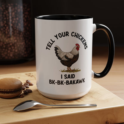 Coffee Mug 'Tell your chickens I said Bk-BK-BAKAWK' Funny (11oz/15oz)