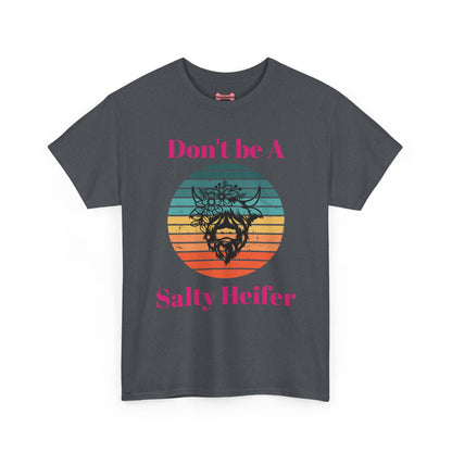 T-Shirt: "Don't be a salty Heifer"