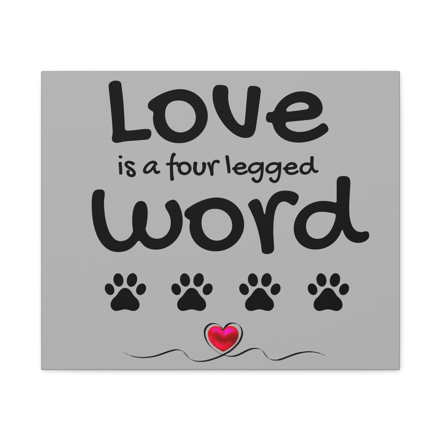 Canvas Print: "Love is a four legged word"