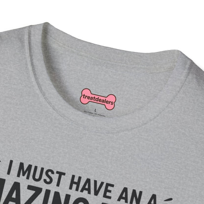 Unisex T-Shirt 'I must have an amazing butt' Funny Shirt