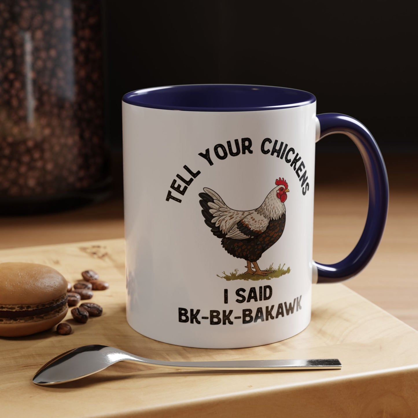 Coffee Mug 'Tell your chickens I said Bk-BK-BAKAWK' Funny (11oz/15oz)