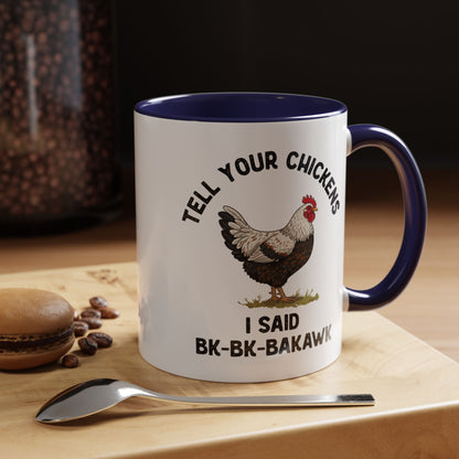 Coffee Mug 'Tell your chickens I said Bk-BK-BAKAWK' Funny (11oz/15oz)