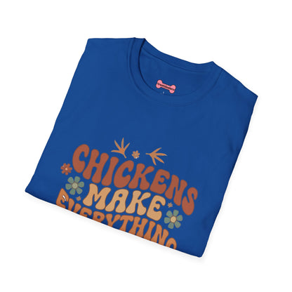 Chickens Make Everything Better T-Shirt — Funny Chicken Lover Tee