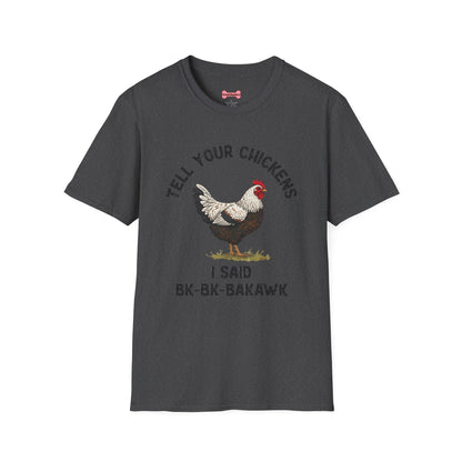 Unisex T-Shirt 'Tell your chickens I said Bk-BK-BAKAWK' Funny Shirt