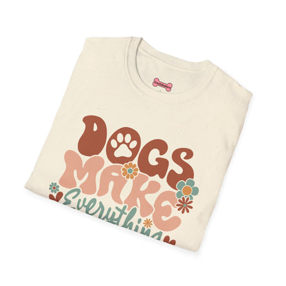 Unisex T-Shirt 'Dogs Make Everything Better' Funny Shirt Dog Lover Tee