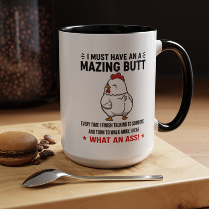Coffee Mug 'I must have an amazing butt' Funny (11oz/15oz)