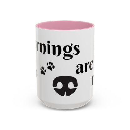 Coffee/Tea Mug:  "Mornings are ruff", (11oz/15oz)