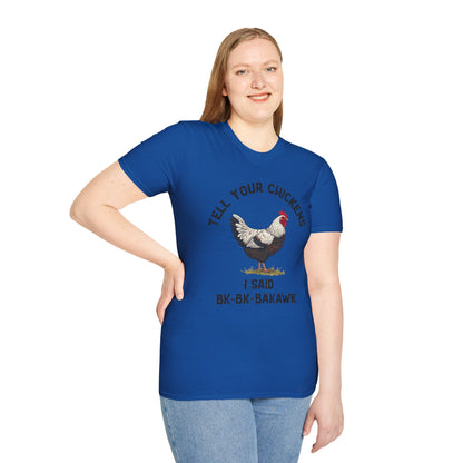 Unisex T-Shirt 'Tell your chickens I said Bk-BK-BAKAWK' Funny Shirt