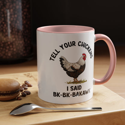 Coffee Mug 'Tell your chickens I said Bk-BK-BAKAWK' Funny (11oz/15oz)