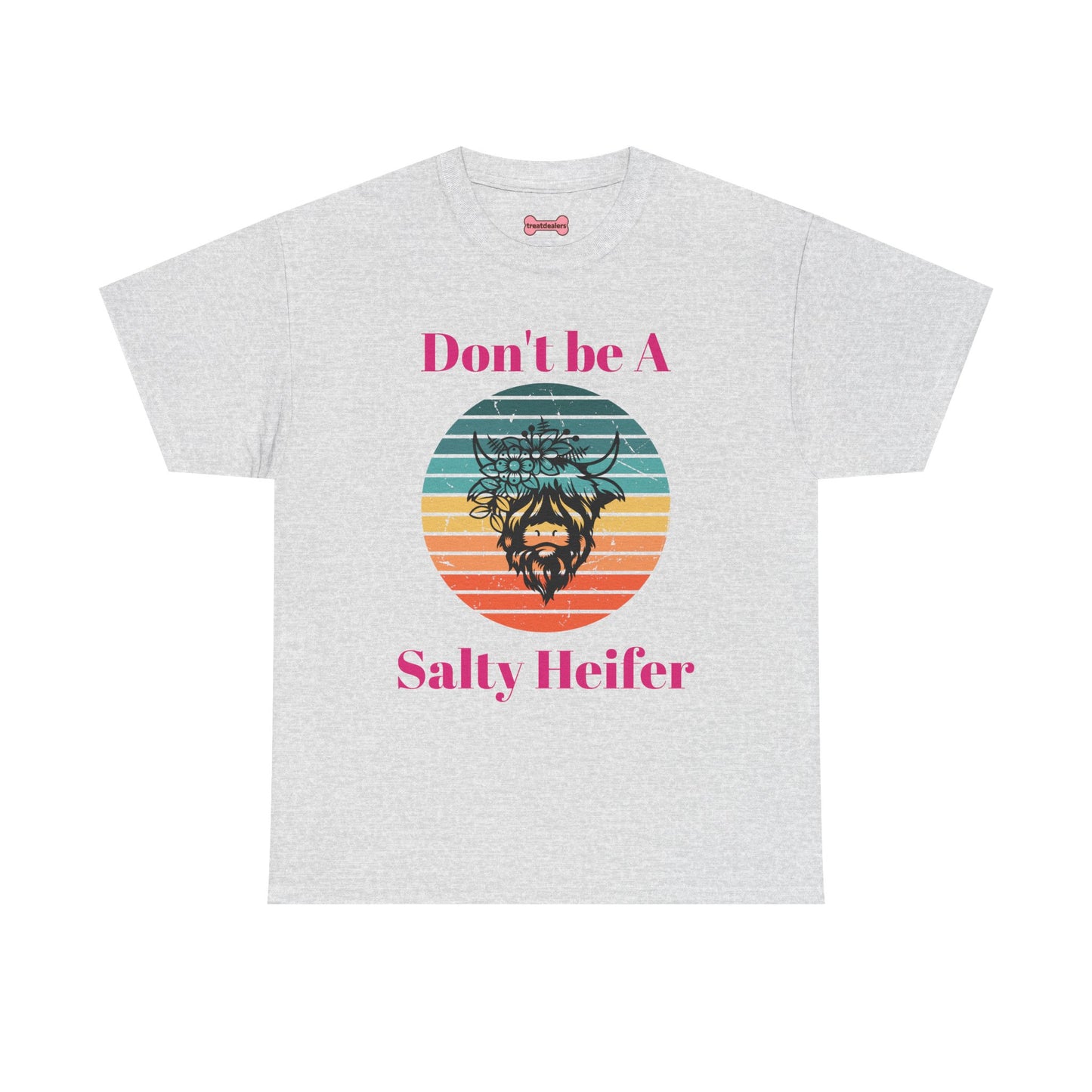 T-Shirt: "Don't be a salty Heifer"