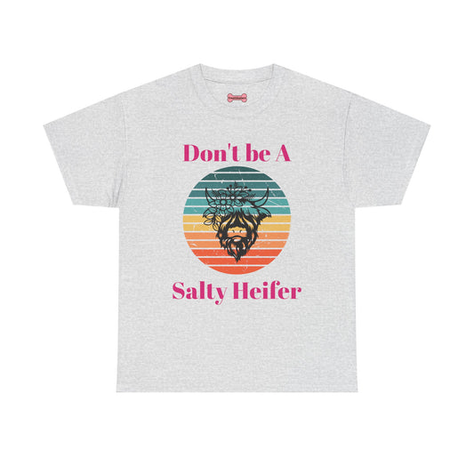 T-Shirt: "Don't be a salty Heifer"