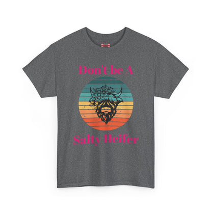 T-Shirt: "Don't be a salty Heifer"