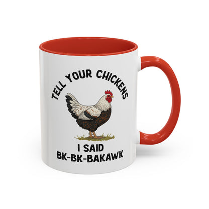 Coffee Mug 'Tell your chickens I said Bk-BK-BAKAWK' Funny (11oz/15oz)