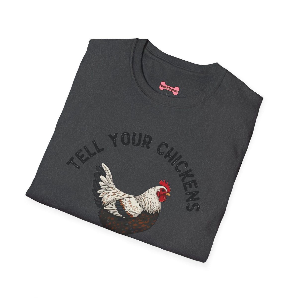 Unisex T-Shirt 'Tell your chickens I said Bk-BK-BAKAWK' Funny Shirt