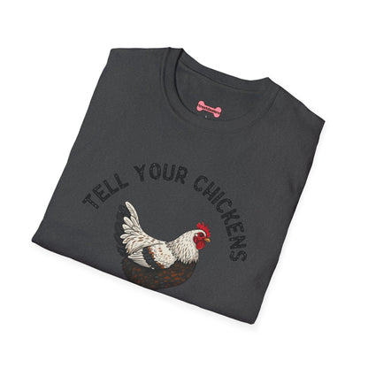 Unisex T-Shirt 'Tell your chickens I said Bk-BK-BAKAWK' Funny Shirt
