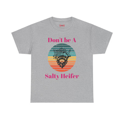 T-Shirt: "Don't be a salty Heifer"