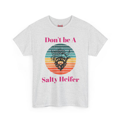 T-Shirt: "Don't be a salty Heifer"