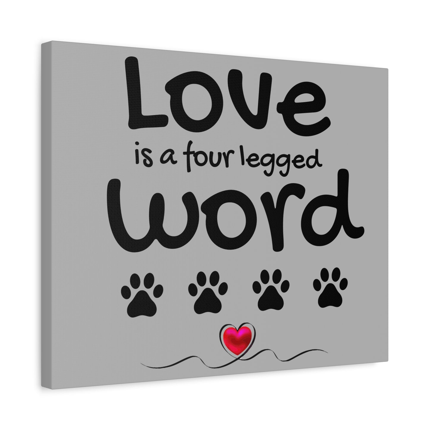 Canvas Print: "Love is a four legged word"