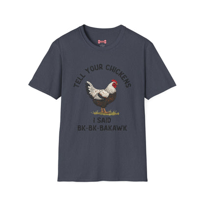 Unisex T-Shirt 'Tell your chickens I said Bk-BK-BAKAWK' Funny Shirt