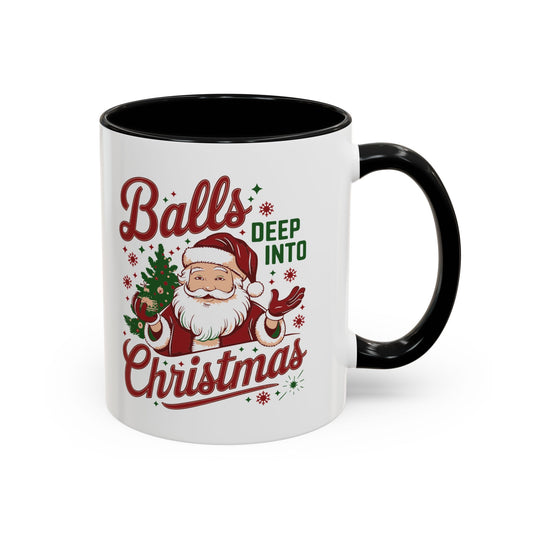 Mug  'Balls deep into Christmas' Christmas (11oz/15oz)
