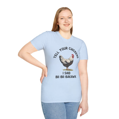 Unisex T-Shirt 'Tell your chickens I said Bk-BK-BAKAWK' Funny Shirt