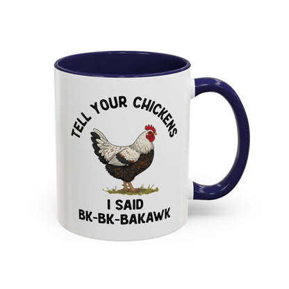 Coffee Mug 'Tell your chickens I said Bk-BK-BAKAWK' Funny (11oz/15oz)