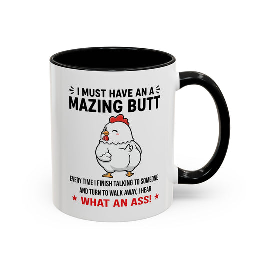 Coffee Mug 'I must have an amazing butt' Funny (11oz/15oz)