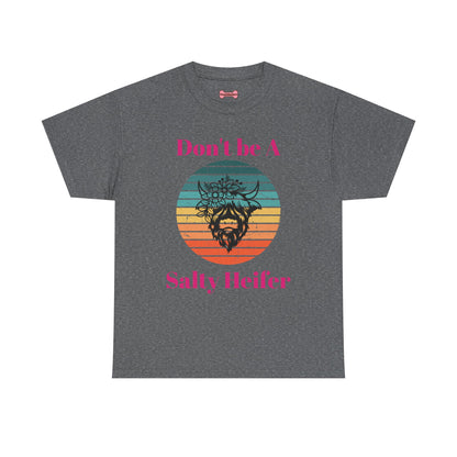 T-Shirt: "Don't be a salty Heifer"