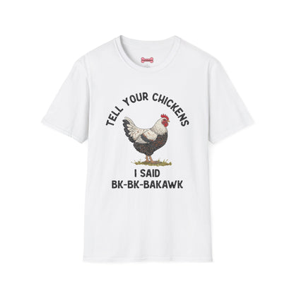 Unisex T-Shirt 'Tell your chickens I said Bk-BK-BAKAWK' Funny Shirt