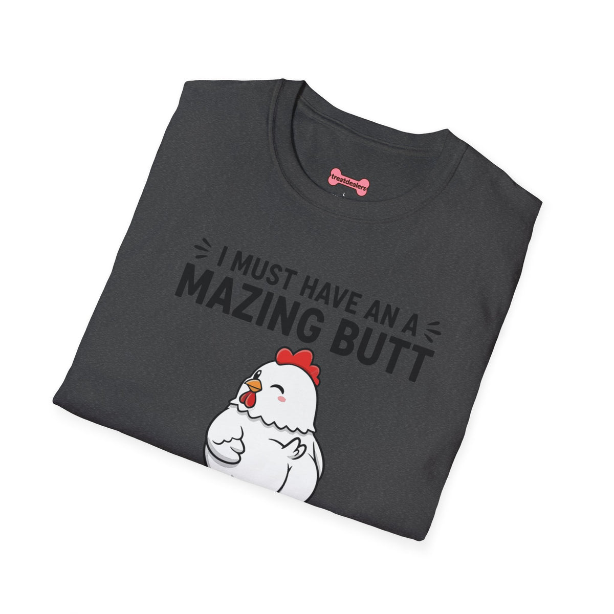Unisex T-Shirt 'I must have an amazing butt' Funny Shirt