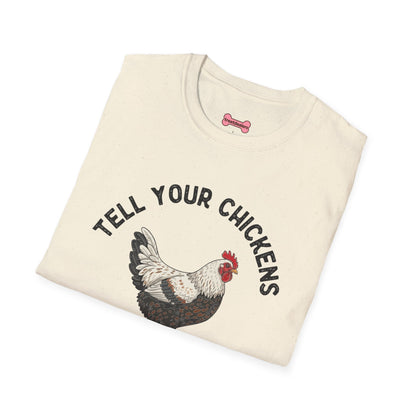 Unisex T-Shirt 'Tell your chickens I said Bk-BK-BAKAWK' Funny Shirt