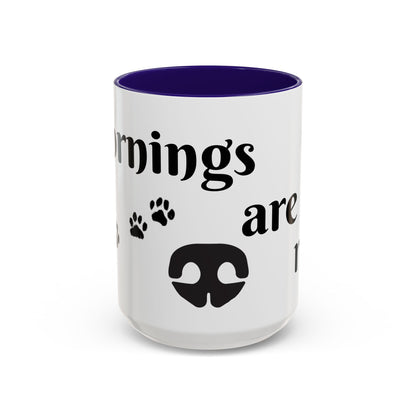 Coffee/Tea Mug:  "Mornings are ruff", (11oz/15oz)