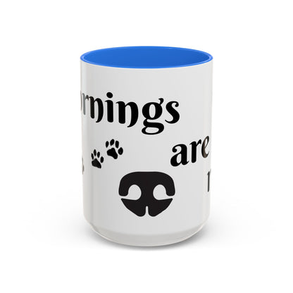 Coffee/Tea Mug:  "Mornings are ruff", (11oz/15oz)