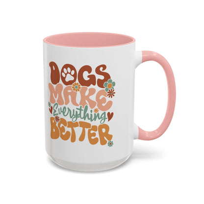 Coffee Mug 'Dogs Make Everything Better' Funny (11oz/15oz)