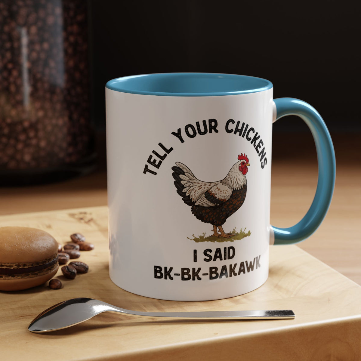 Coffee Mug 'Tell your chickens I said Bk-BK-BAKAWK' Funny (11oz/15oz)