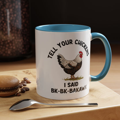 Coffee Mug 'Tell your chickens I said Bk-BK-BAKAWK' Funny (11oz/15oz)