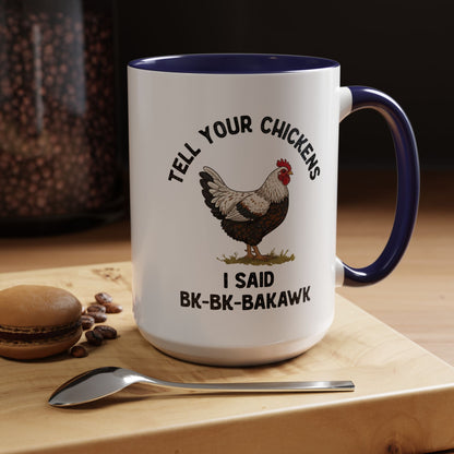 Coffee Mug 'Tell your chickens I said Bk-BK-BAKAWK' Funny (11oz/15oz)